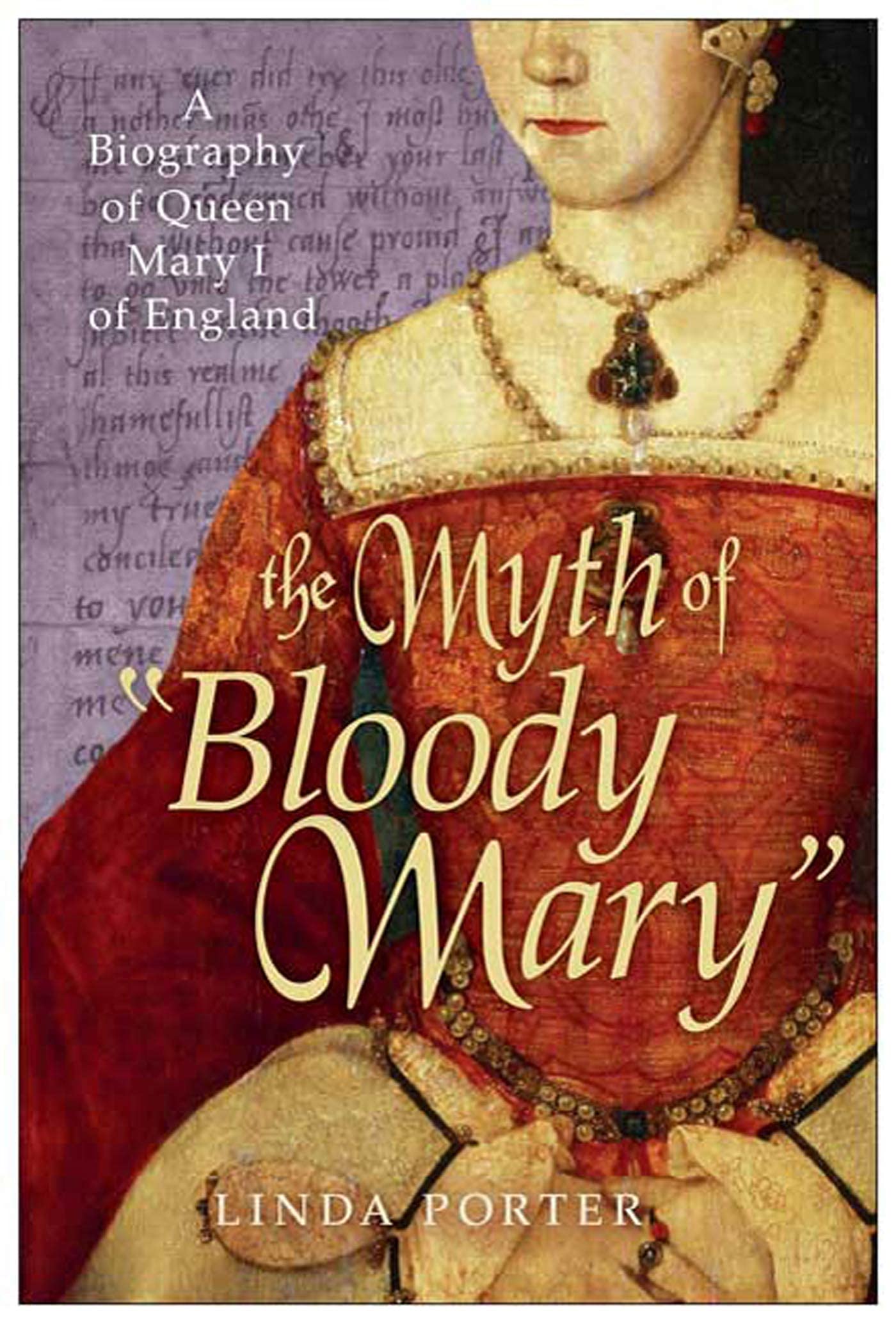 Buy The Myth of Bloody Mary: A Biography of Queen Mary I of